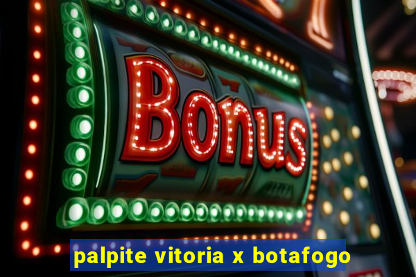 palpite vitoria x botafogo